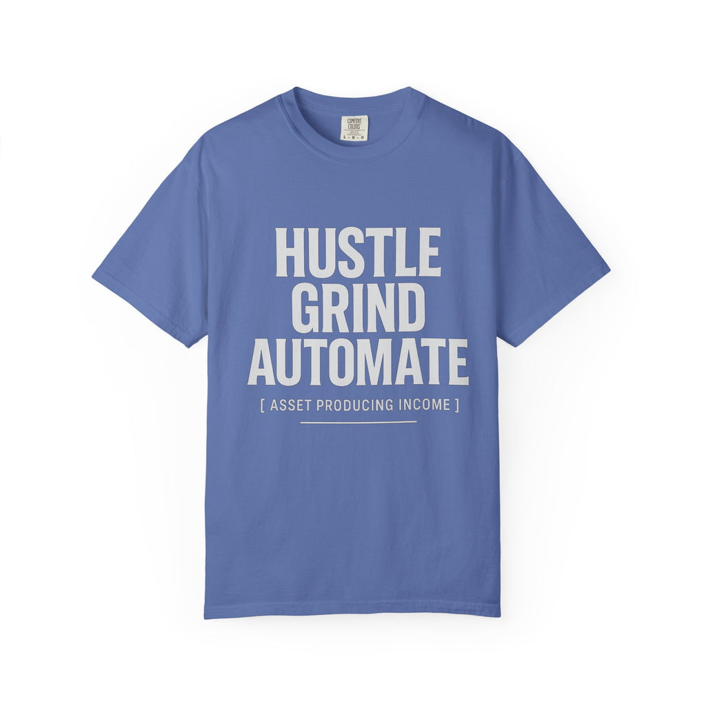 Hustle, Grind, Automate Unisex Garment-Dyed T-Shirt | Motivational Tee for Entrepreneurs, Casual Wear, Gift for Hustlers, Soft Cotton Shirt