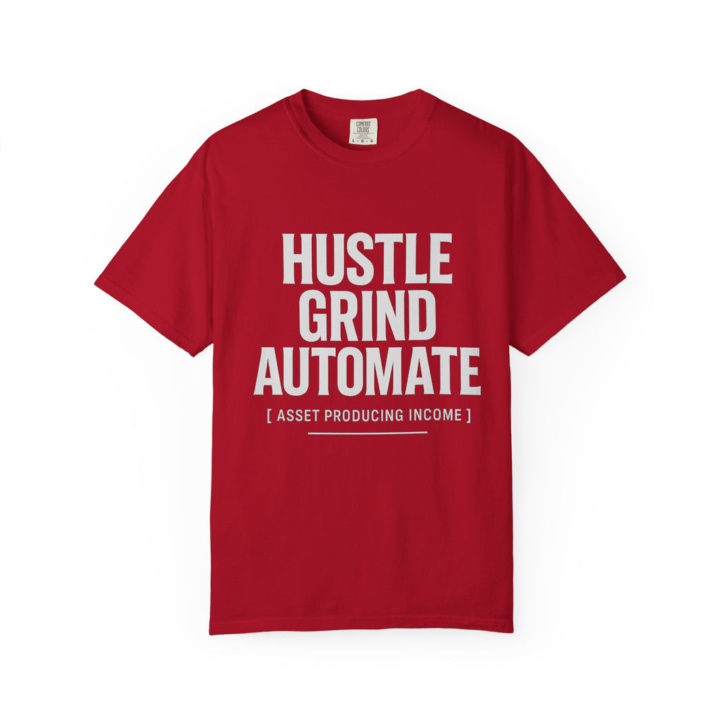 Hustle, Grind, Automate Unisex Garment-Dyed T-Shirt | Motivational Tee for Entrepreneurs, Casual Wear, Gift for Hustlers, Soft Cotton Shirt