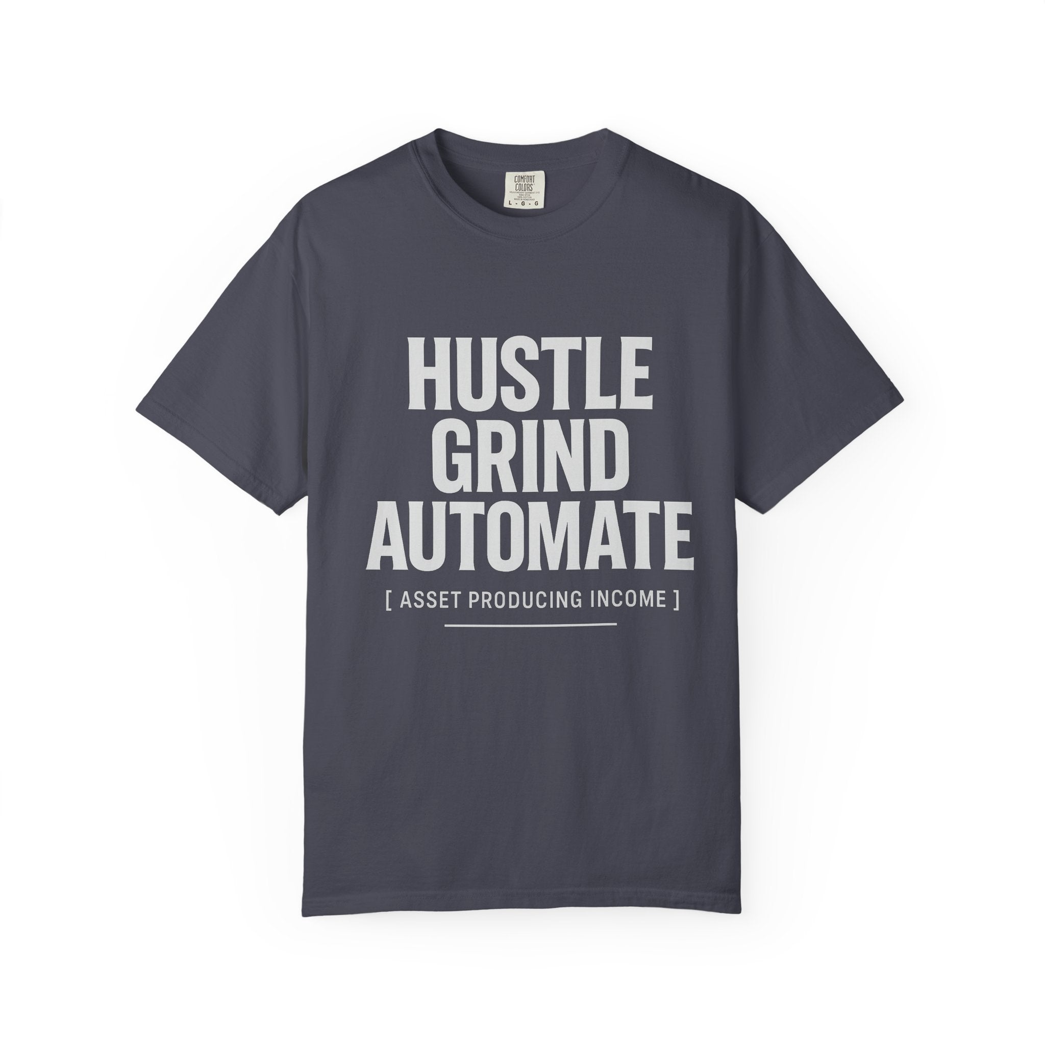 Hustle, Grind, Automate Unisex Garment-Dyed T-Shirt | Motivational Tee for Entrepreneurs, Casual Wear, Gift for Hustlers, Soft Cotton Shirt