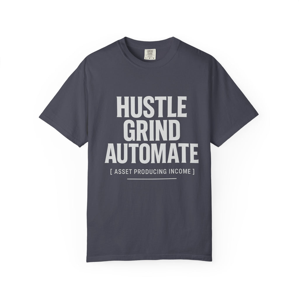 Hustle, Grind, Automate Unisex Garment-Dyed T-Shirt | Motivational Tee for Entrepreneurs, Casual Wear, Gift for Hustlers, Soft Cotton Shirt